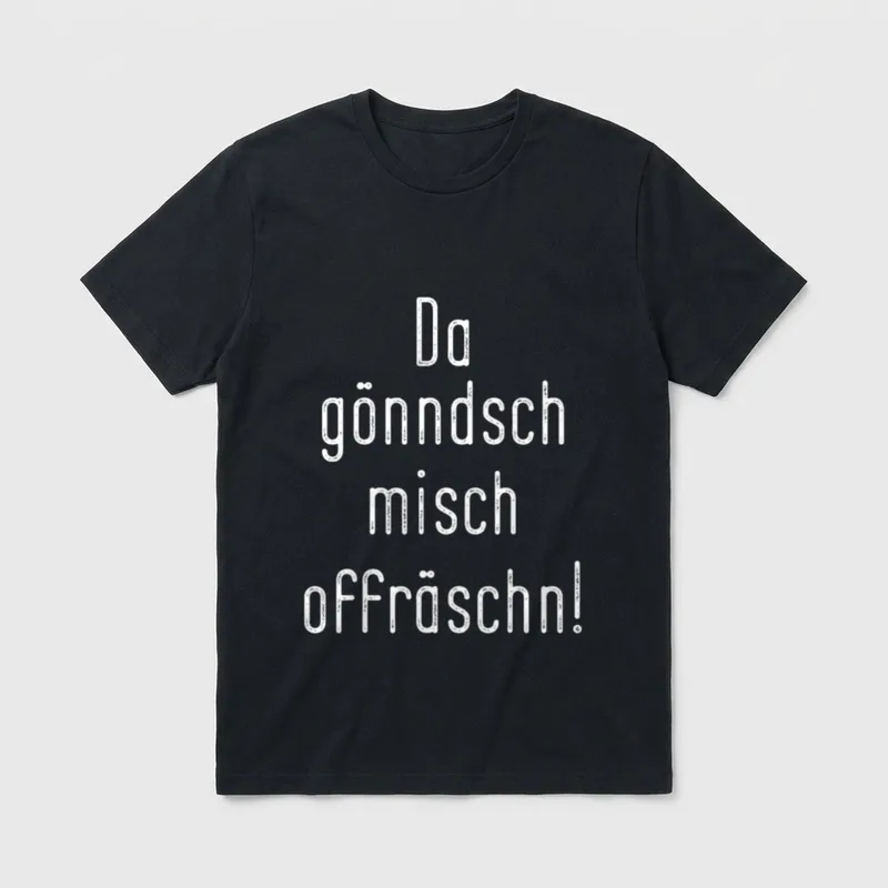 Da gönndsch misch offräschn T-Shirt – Schriftzug „Da gönndsch misch offräschn!“ in Weiß – Klassisches T-Shirt in Schwarz