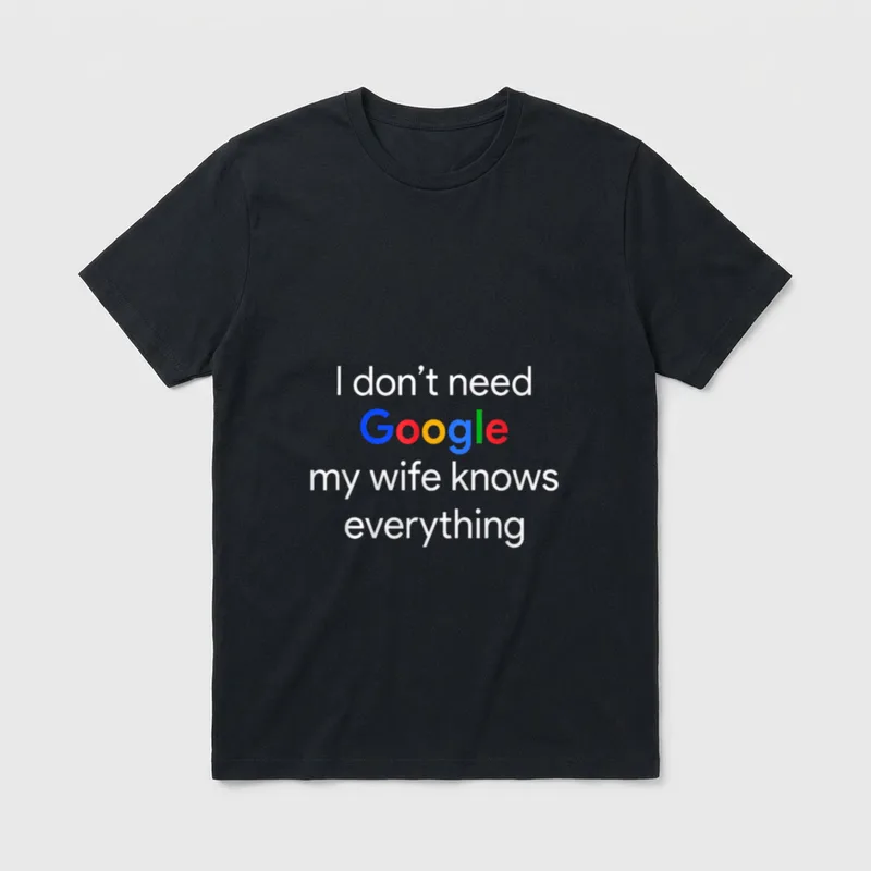 Ich Brauche Google Nicht T-Shirt – Schriftzug: Google nicht nötig, meine Frau weiß alles – Klassisches T-Shirt in Schwarz