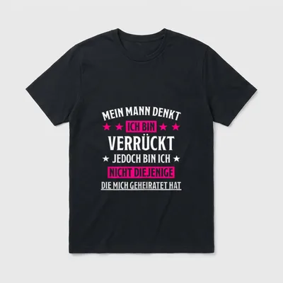 Mein Mann Denkt Ich T-Shirt – Spruch über Ehemann, der die Frau für verrückt hält – Klassisches T-Shirt in Schwarz