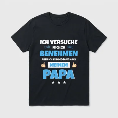 Ich versuche Mich T-Shirt – Spruch: Ich versuche mich zu benehmen, komme nach meinem Papa – Klassisches T-Shirt in Schwarz