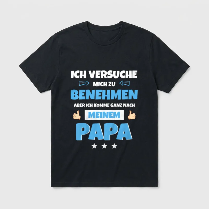 Ich versuche Mich T-Shirt – Spruch: Ich versuche mich zu benehmen, komme nach meinem Papa – Klassisches T-Shirt in Schwarz