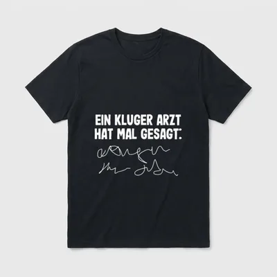 Ein kluger Arzt hat T-Shirt – Schriftzug „Ein kluger Arzt hat mal gesagt:“ mit Gekritzel – Klassisches T-Shirt in Schwarz