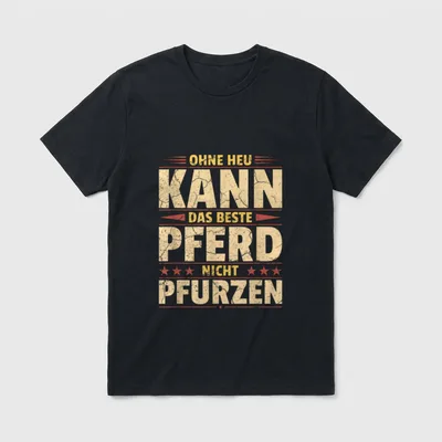 Ohne Heu kann T-Shirt – Spruch: „Ohne Heu kann das Beste Pferd Nicht pfurzen“ – Klassisches T-Shirt in Schwarz