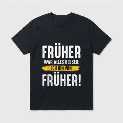 T-Shirt Ich Bin in Rente – Schriftzug „Früher war alles besser. Ich bin von früher!“ – Klassisches T-Shirt in Schwarz