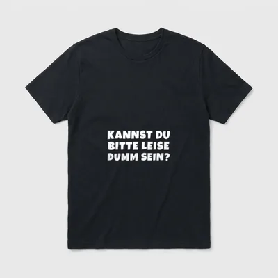 Bitte Leise Dumm Sein T-Shirt – Weißer Schriftzug „Kannst du bitte leise dumm sein?“ – Klassisches T-Shirt in Schwarz