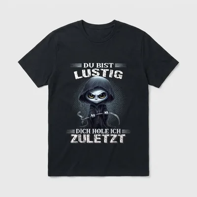 Sarkasmus Sprüche T-Shirt – Reaper mit Sichel und Text Du bist lustig dich hole ich zuletzt – Klassisches T-Shirt in Schwarz