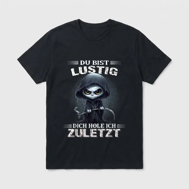 Sarkasmus Sprüche T-Shirt – Reaper mit Sichel und Text Du bist lustig dich hole ich zuletzt – Klassisches T-Shirt in Schwarz