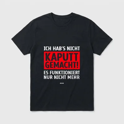 Ich hab's nicht kaputt T-Shirt – Klassisches T-Shirt in Schwarz