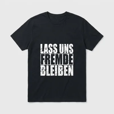 Bleiben wir fremder T-Shirt – Schriftzug „Lass uns Fremde bleiben“ in Großbuchstaben – Klassisches T-Shirt in Schwarz
