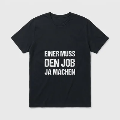 Einer Muss Den Job T-Shirt – Schriftzug „Einer Muss Den Job Ja Machen“ in Weiß – Klassisches T-Shirt in Schwarz
