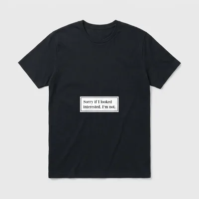 Sorry If I Looked T-Shirt – Schriftzug „Sorry if I looked interested. I'm not.“ im Rahmen – Klassisches T-Shirt in Schwarz