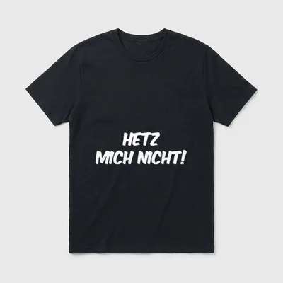 Hetz mich nicht! Sarkastischer T-Shirt – Schriftzug „Hetz mich nicht!“ in weißer Handschrift – Klassisches T-Shirt in Schwarz