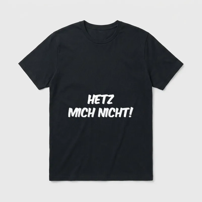 Hetz mich nicht! Sarkastischer T-Shirt – Schriftzug „Hetz mich nicht!“ in weißer Handschrift – Klassisches T-Shirt in Schwarz