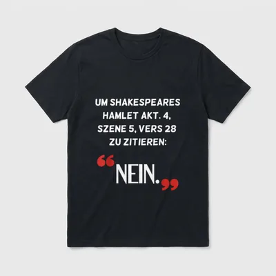 Dumme Sprüche Hamlet Nein T-Shirt – Hamlet-Zitat Akt 4, Szene 5, Vers 28 mit Antwort „Nein.“ – Klassisches T-Shirt in Schwarz