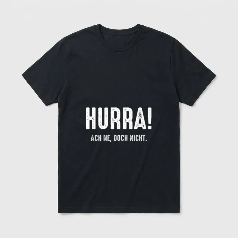 Hurra Ach Ne Doch T-Shirt – Weißer Schriftzug „Hurra! Ach ne, doch nicht.“ auf grauem Shirt – Klassisches T-Shirt in Schwarz