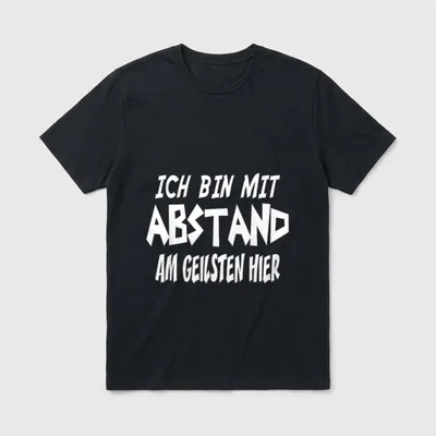 Ich bin mit Abstand T-Shirt – Schriftzug „Ich bin mit Abstand am Geilsten hier“ – Klassisches T-Shirt in Schwarz