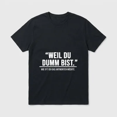 Weil Du Dumm Bist T-Shirt – Schriftzug „Weil Du Dumm Bist.“ mit Zeile darunter – Klassisches T-Shirt in Schwarz