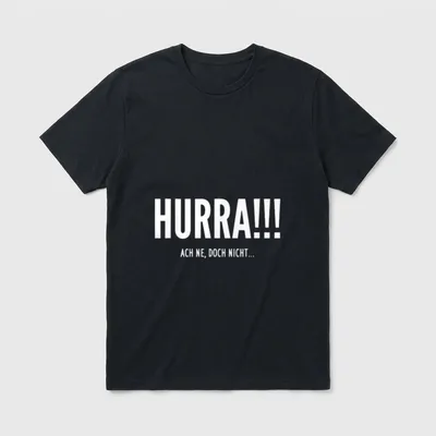 Hurra!!! Ach ne doch nicht... T-Shirt – Schriftzug HURRA!!! ACH NE, DOCH NICHT... in Weiß – Klassisches T-Shirt in Schwarz