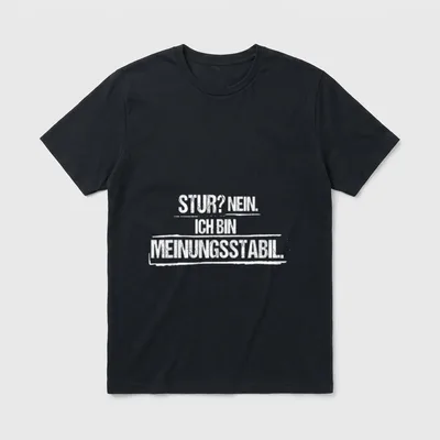 Stur? Nein. Ich Bin T-Shirt – Schriftzug „Stur? Nein. Ich Bin Meinungsstabil.“ – Klassisches T-Shirt in Schwarz