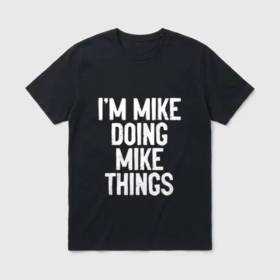 I'm MIKE Doing MIKE T-Shirt – Klassisches T-Shirt in Schwarz