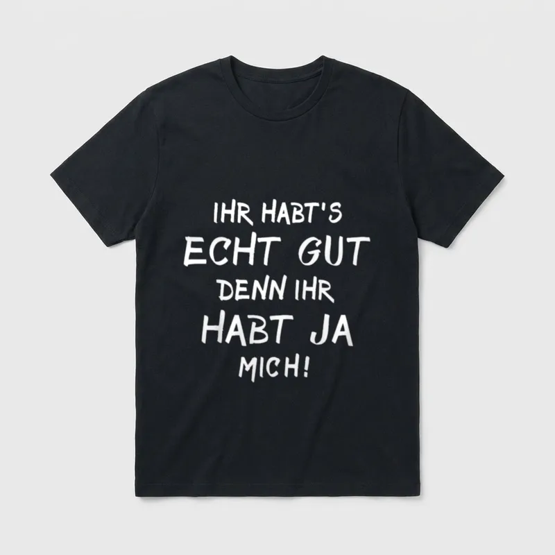 Ihr Habts Gut Ihr T-Shirt – Sarkastischer Schriftzug in weißer Handschrift auf grauem Grund – Klassisches T-Shirt in Schwarz