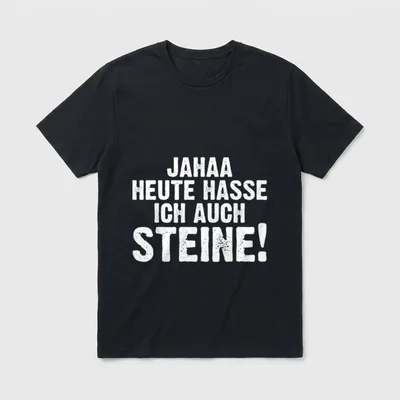 Ja Heute Hasse Ich T-Shirt – Schriftzug „Jahaa heute hasse ich auch Steine!“ in Weiß – Klassisches T-Shirt in Schwarz