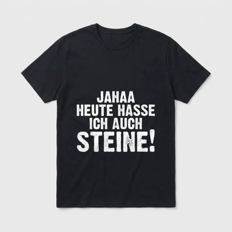 Ja Heute Hasse Ich T-Shirt – Schriftzug „Jahaa heute hasse ich auch Steine!“ in Weiß – Klassisches T-Shirt in Schwarz