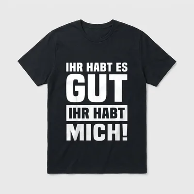 Ihr Habts Gut Ihr Sarkasmus & Ironie T-Shirt – Klassisches T-Shirt in Schwarz