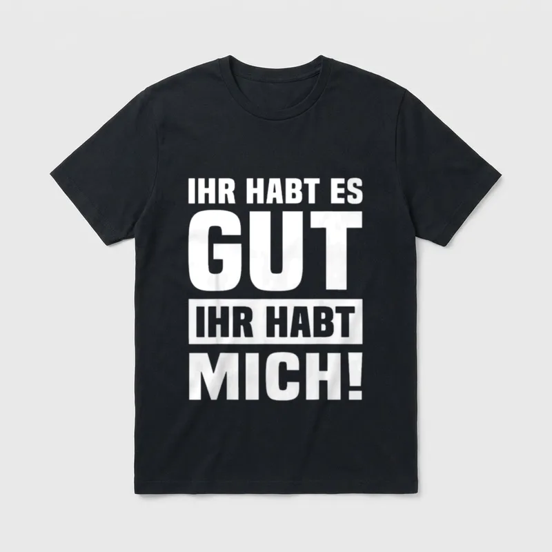 Ihr Habts Gut Ihr Sarkasmus & Ironie T-Shirt – Klassisches T-Shirt in Schwarz