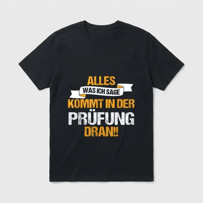 Lustig Alles was ich T-Shirt – Schriftzug „Alles was ich sage kommt in der Prüfung dran!!“ – Klassisches T-Shirt in Schwarz