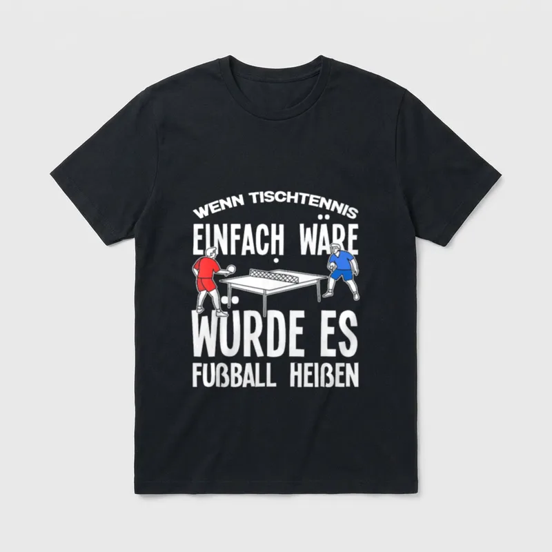 Wenn Tischtennis Einfach Wäre T-Shirt – Klassisches T-Shirt in Schwarz