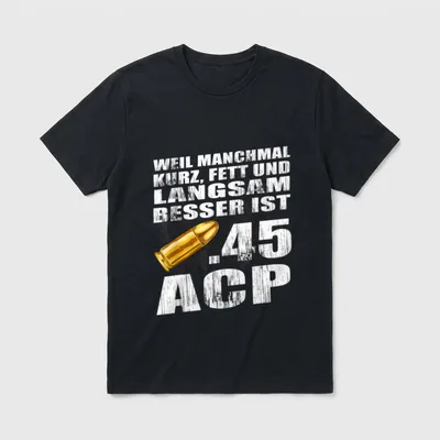 Sportschütze Pistole Kal .45 T-Shirt – Patrone .45 ACP mit Spruch „kurz, fett und langsam“ – Klassisches T-Shirt in Schwarz