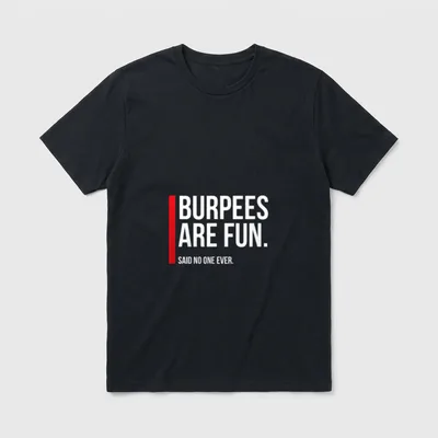 Burpees Are Fun Sarkastische T-Shirt – Schriftzug „Burpees Are Fun. Said No One Ever.“ – Klassisches T-Shirt in Schwarz
