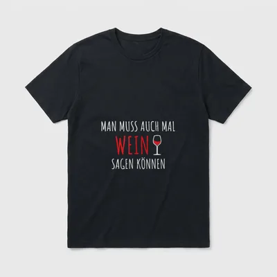 Man Muss Auch Mal T-Shirt – Schriftzug „Man muss auch mal Wein sagen können“ mit Weinglas – Klassisches T-Shirt in Schwarz