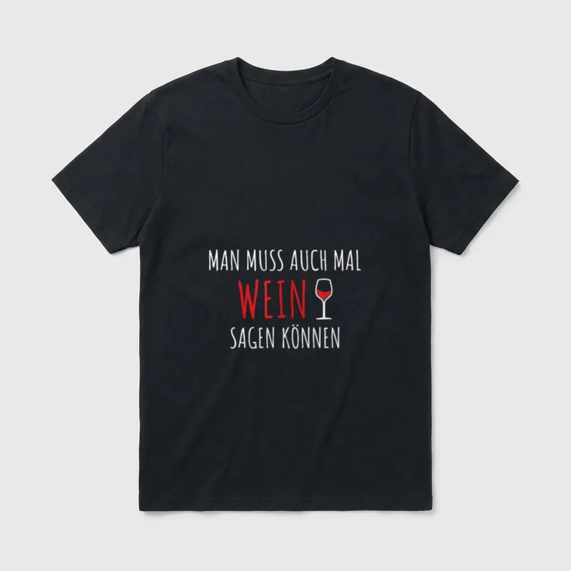 Man Muss Auch Mal T-Shirt – Schriftzug „Man muss auch mal Wein sagen können“ mit Weinglas – Klassisches T-Shirt in Schwarz